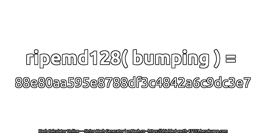 ripemd128( bumping ) = 88e80aa595e8788df3c4842a6c9dc3e7 | unHash.co