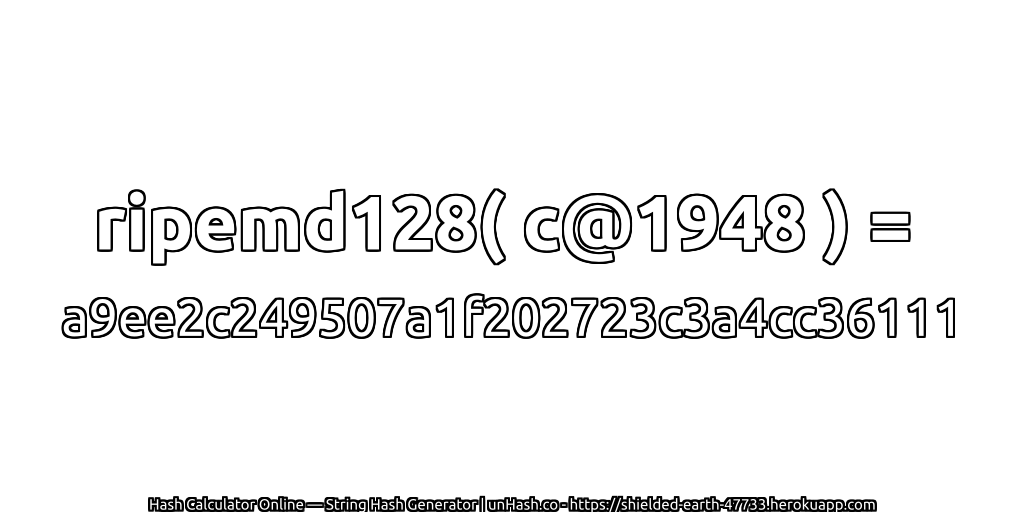 ripemd128( c@1948 ) = a9ee2c249507a1f202723c3a4cc36111 | unHash.co
