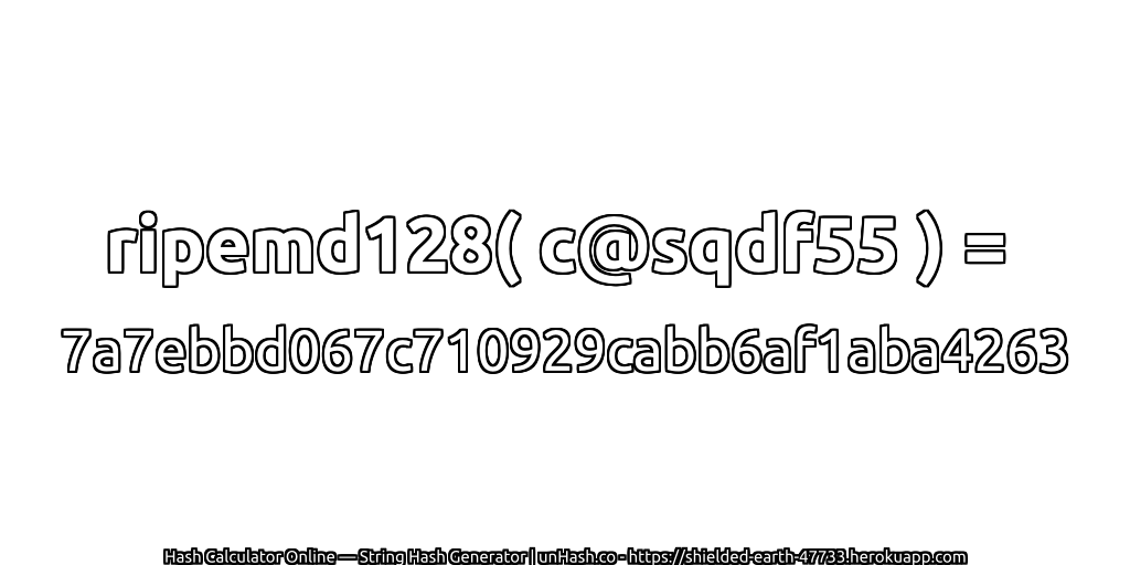 ripemd128( c@sqdf55 ) = 7a7ebbd067c710929cabb6af1aba4263 | unHash.co