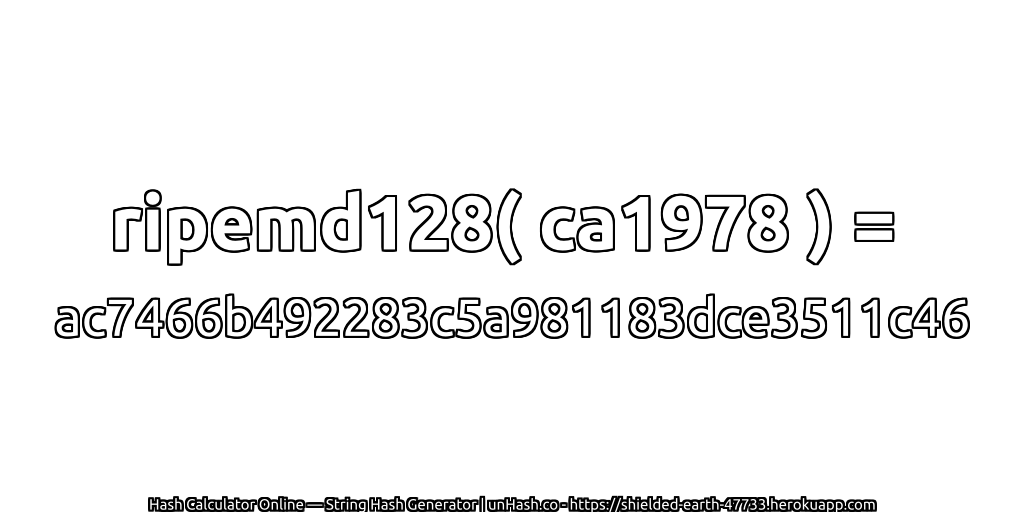 ripemd128( ca1978 ) = ac7466b492283c5a981183dce3511c46 | unHash.co
