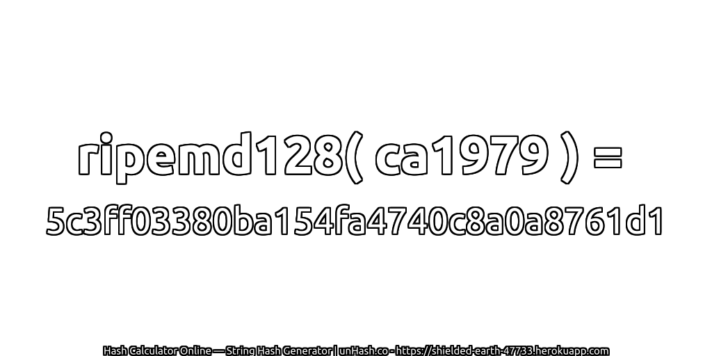 ripemd128( ca1979 ) = 5c3ff03380ba154fa4740c8a0a8761d1 | unHash.co