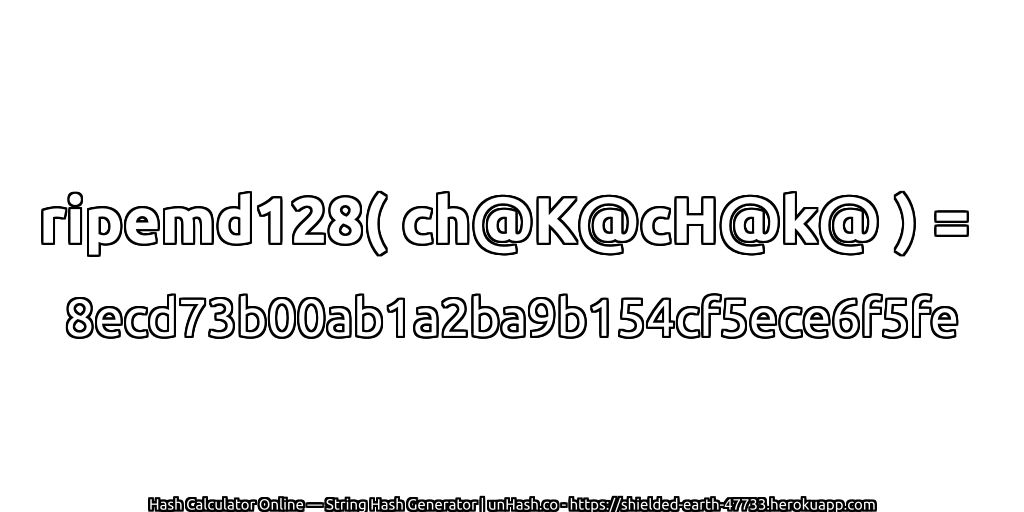 ripemd128( ch@K@cH@k@ ) = 8ecd73b00ab1a2ba9b154cf5ece6f5fe | unHash.co