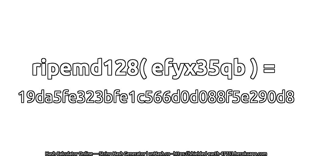ripemd128( efyx35qb ) = 19da5fe323bfe1c566d0d088f5e290d8 | unHash.co