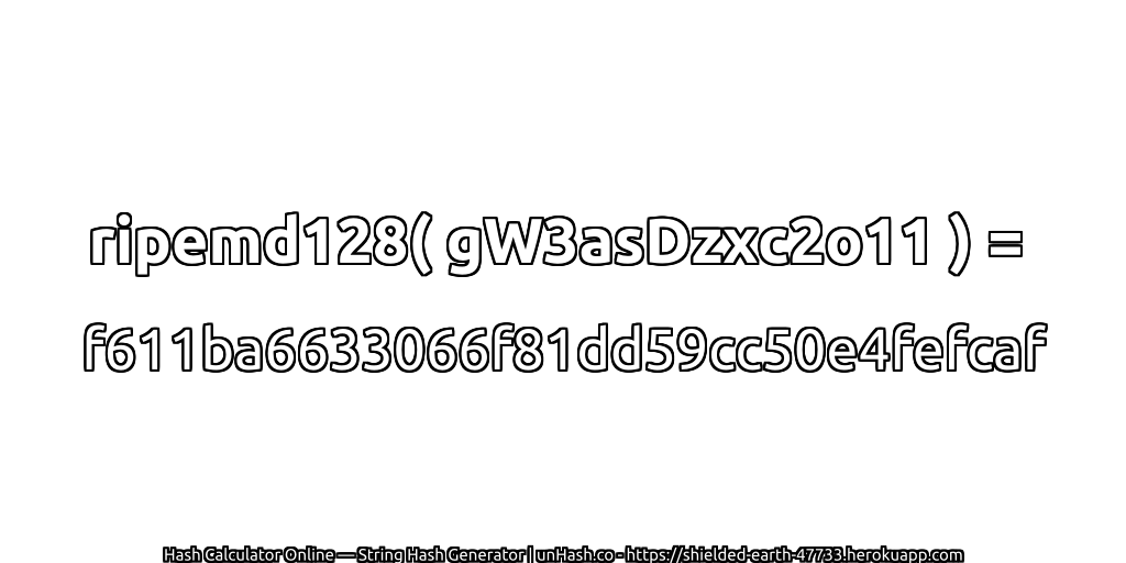 ripemd128( gW3asDzxc2o11 ) = f611ba6633066f81dd59cc50e4fefcaf | unHash.co