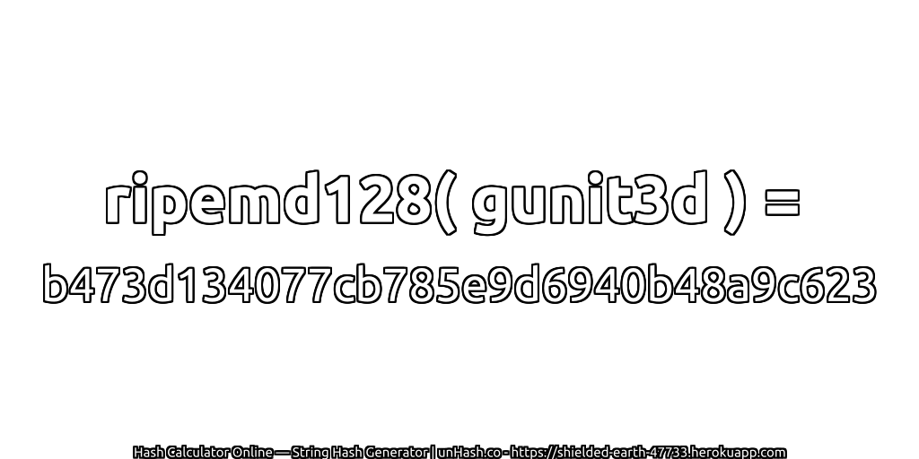 ripemd128( gunit3d ) = b473d134077cb785e9d6940b48a9c623 | unHash.co