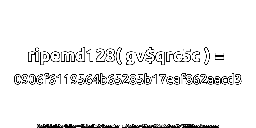 ripemd128( gv$qrc5c ) = 0906f6119564b65285b17eaf862aacd3 | unHash.co