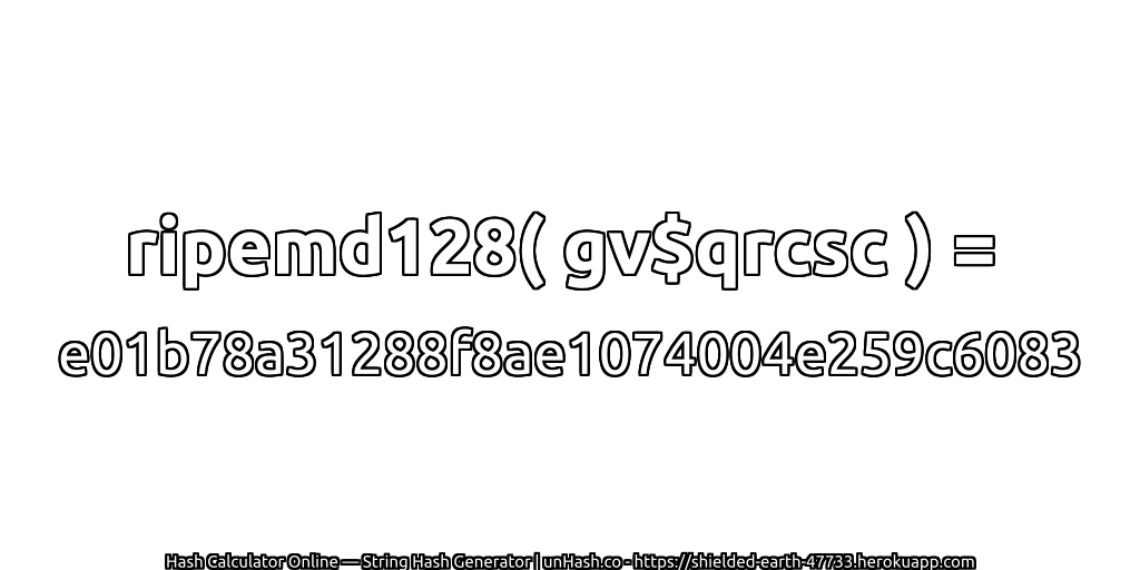 ripemd128( gv$qrcsc ) = e01b78a31288f8ae1074004e259c6083 | unHash.co