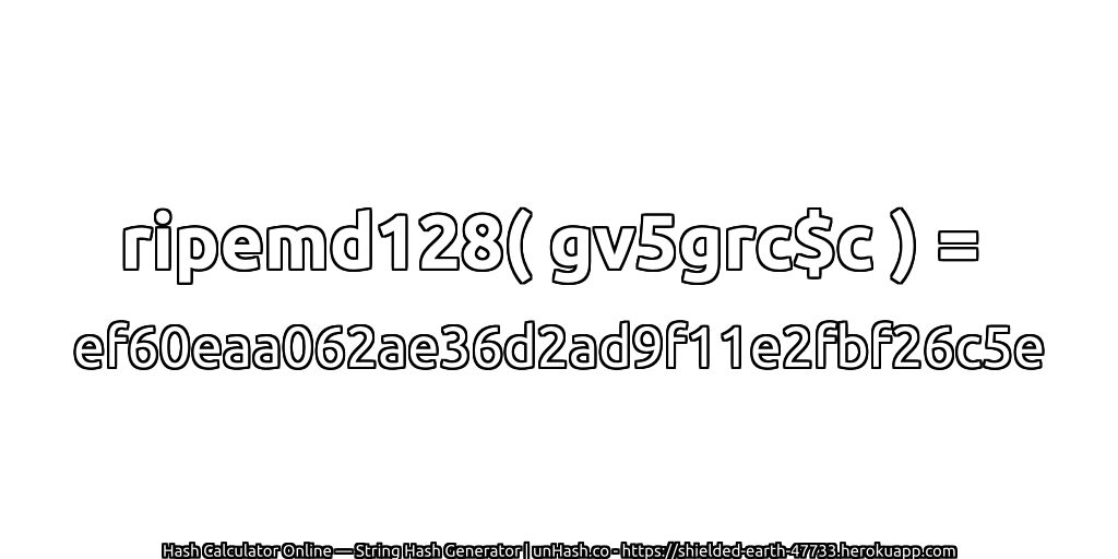 ripemd128( gv5grc$c ) = ef60eaa062ae36d2ad9f11e2fbf26c5e | unHash.co