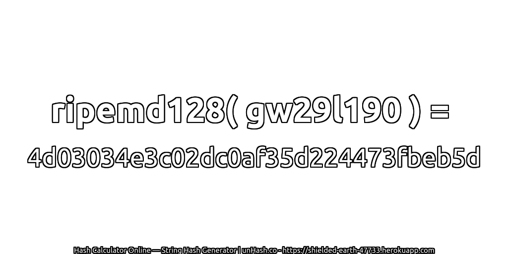 ripemd128( gw29l190 ) = 4d03034e3c02dc0af35d224473fbeb5d | unHash.co
