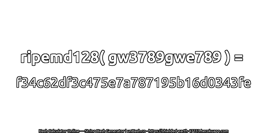 ripemd128( gw3789gwe789 ) = f34c62df3c475e7a787195b16d0343fe | unHash.co