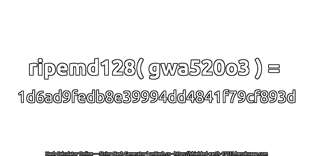 ripemd128( gwa520o3 ) = 1d6ad9fedb8e39994dd4841f79cf893d | unHash.co