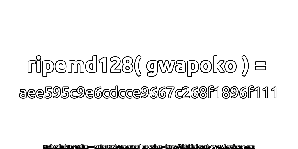 ripemd128( gwapoko ) = aee595c9e6cdcce9667c268f1896f111 | unHash.co