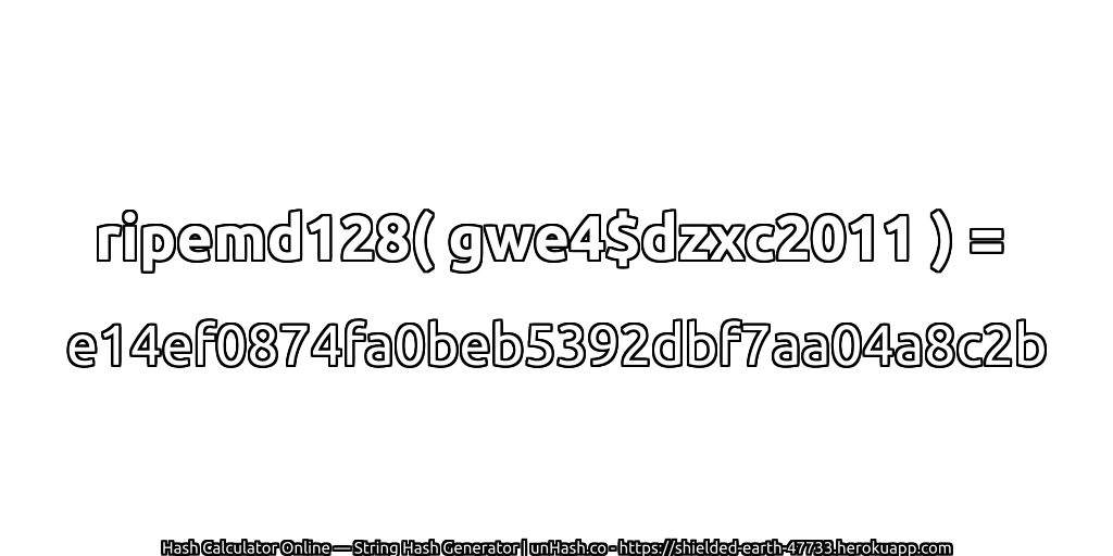 ripemd128( gwe4$dzxc2011 ) = e14ef0874fa0beb5392dbf7aa04a8c2b | unHash.co