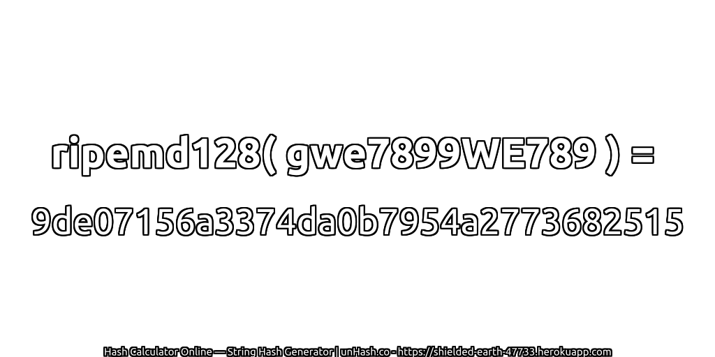ripemd128( gwe7899WE789 ) = 9de07156a3374da0b7954a2773682515 | unHash.co