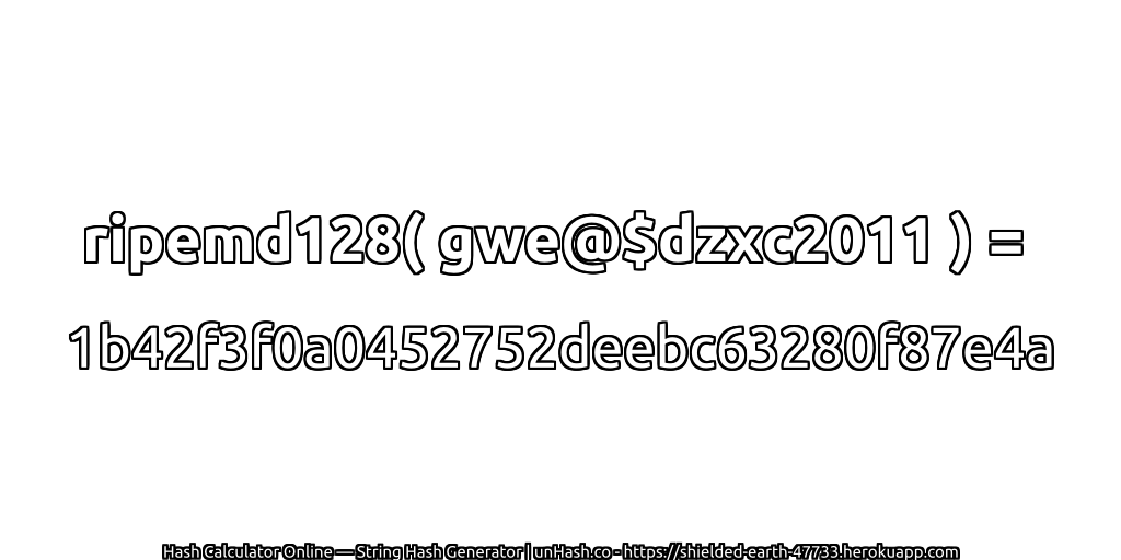 ripemd128( gwe@$dzxc2011 ) = 1b42f3f0a0452752deebc63280f87e4a | unHash.co