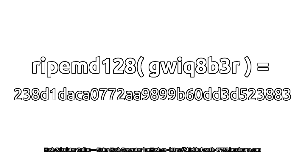 ripemd128( gwiq8b3r ) = 238d1daca0772aa9899b60dd3d523883 | unHash.co