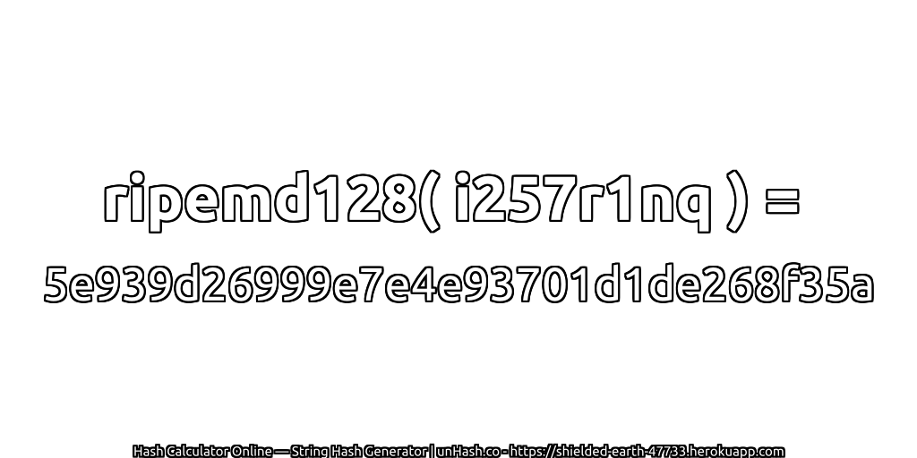ripemd128( i257r1nq ) = 5e939d26999e7e4e93701d1de268f35a | unHash.co