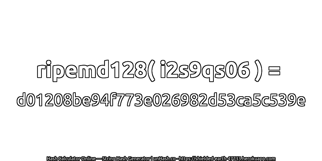 ripemd128( i2s9qs06 ) = d01208be94f773e026982d53ca5c539e | unHash.co