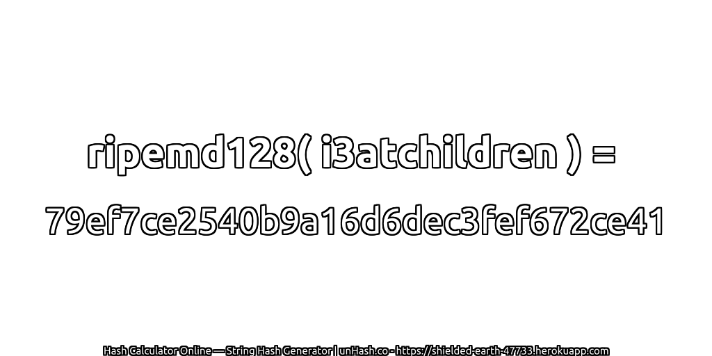 ripemd128( i3atchildren ) = 79ef7ce2540b9a16d6dec3fef672ce41 | unHash.co