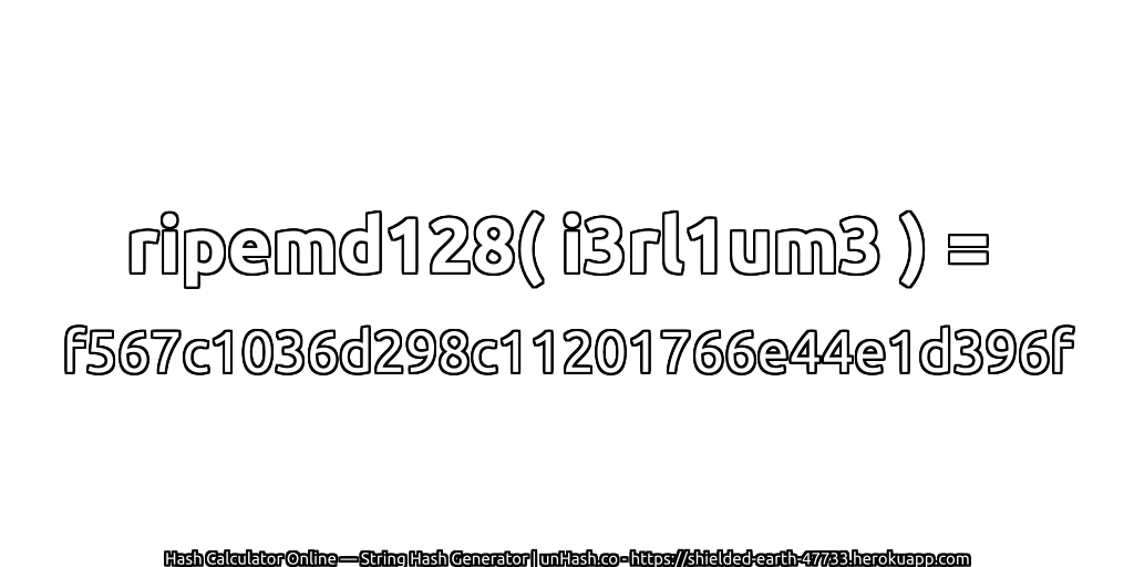 ripemd128( i3rl1um3 ) = f567c1036d298c11201766e44e1d396f | unHash.co