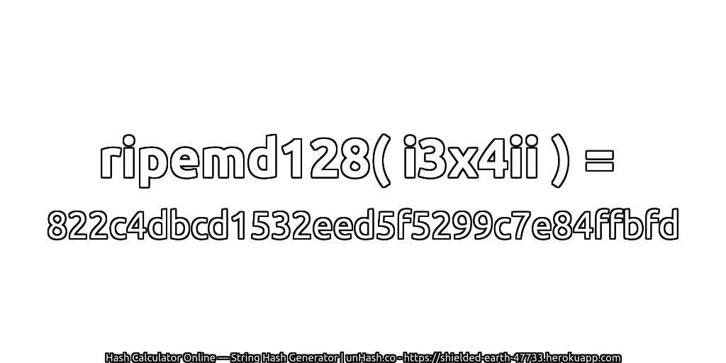 ripemd128( i3x4ii ) = 822c4dbcd1532eed5f5299c7e84ffbfd | unHash.co