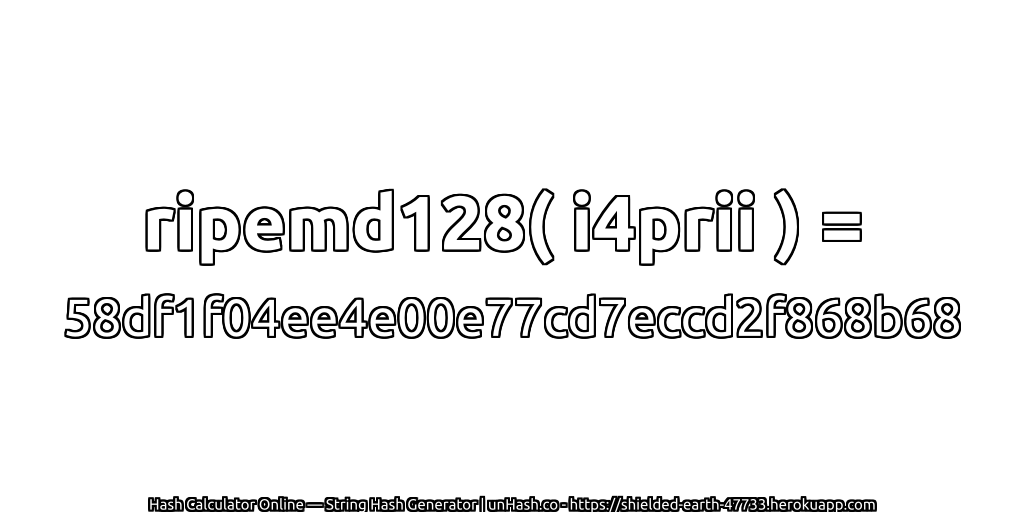 ripemd128( i4prii ) = 58df1f04ee4e00e77cd7eccd2f868b68 | unHash.co