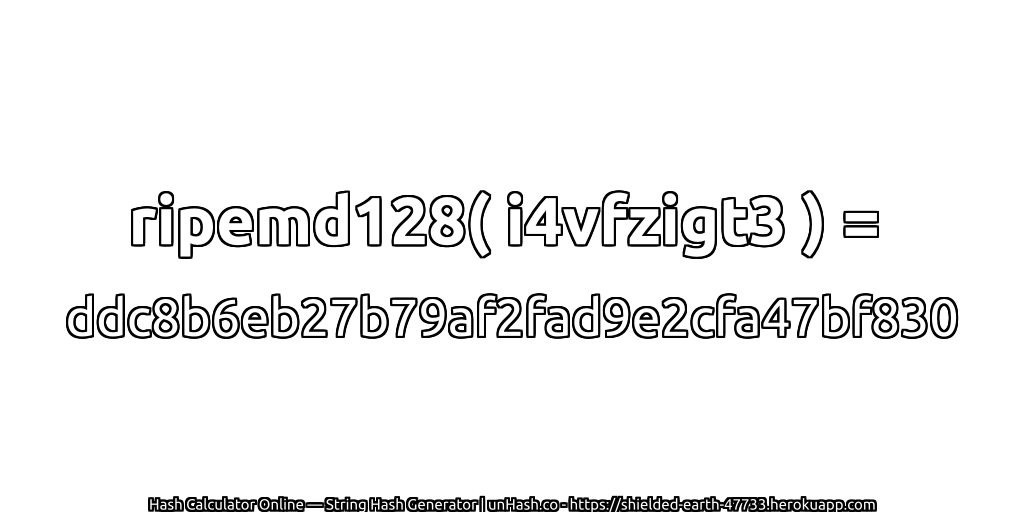 ripemd128( i4vfzigt3 ) = ddc8b6eb27b79af2fad9e2cfa47bf830 | unHash.co
