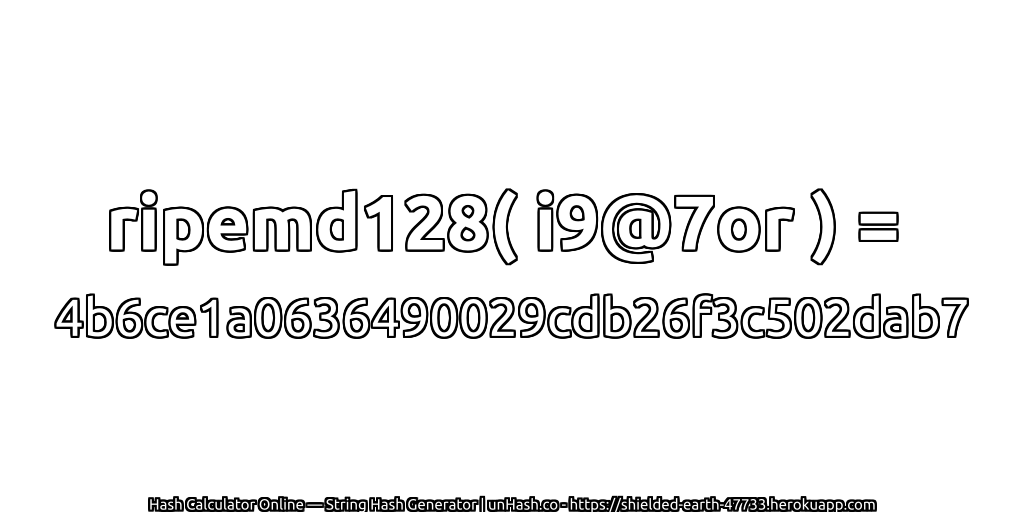 ripemd128( i9@7or ) = 4b6ce1a0636490029cdb26f3c502dab7 | unHash.co