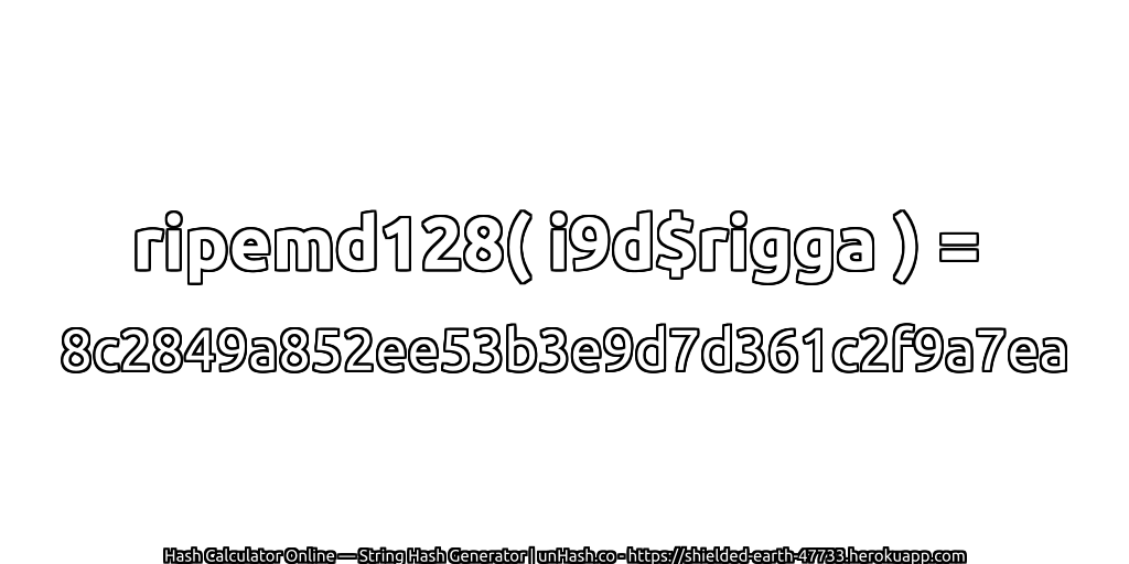 ripemd128( i9d$rigga ) = 8c2849a852ee53b3e9d7d361c2f9a7ea | unHash.co