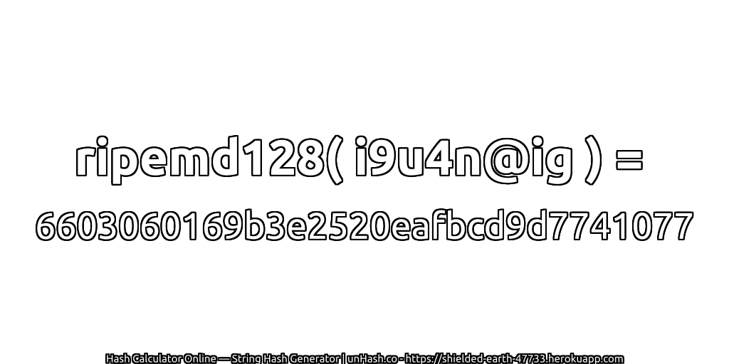 ripemd128( i9u4n@ig ) = 6603060169b3e2520eafbcd9d7741077 | unHash.co