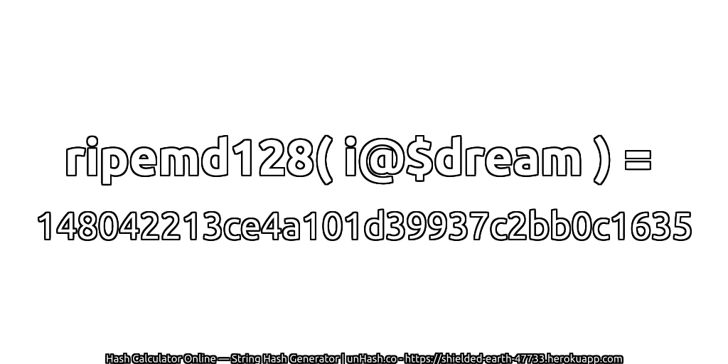 ripemd128( i@$dream ) = 148042213ce4a101d39937c2bb0c1635 | unHash.co