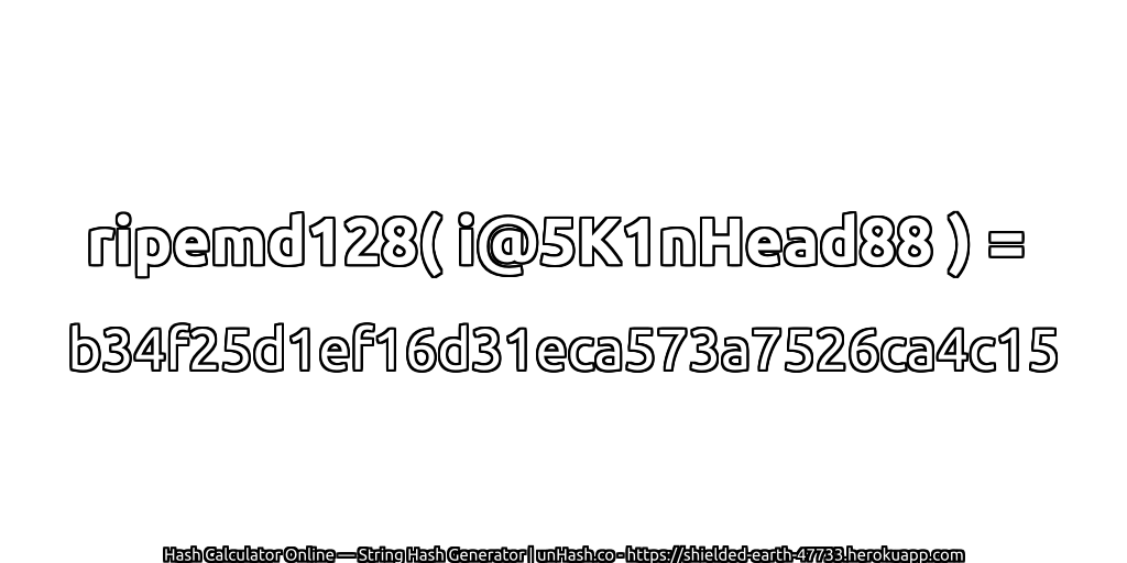 ripemd128( i@5K1nHead88 ) = b34f25d1ef16d31eca573a7526ca4c15 | unHash.co