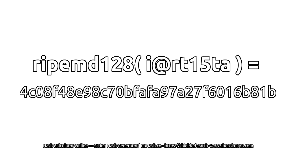 ripemd128( i@rt15ta ) = 4c08f48e98c70bfafa97a27f6016b81b | unHash.co