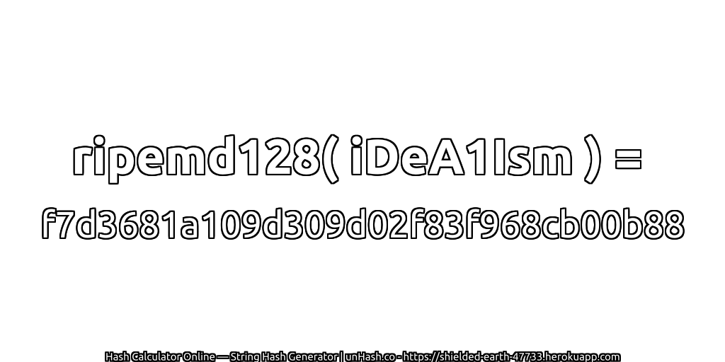 ripemd128( iDeA1Ism ) = f7d3681a109d309d02f83f968cb00b88 | unHash.co