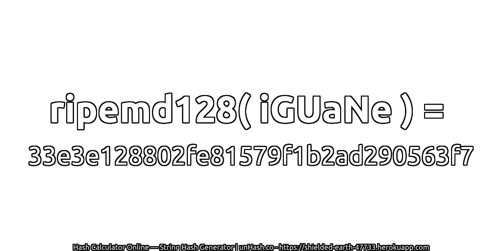ripemd128( iGUaNe ) = 33e3e128802fe81579f1b2ad290563f7 | unHash.co