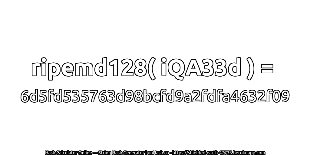 ripemd128( iQA33d ) = 6d5fd535763d98bcfd9a2fdfa4632f09 | unHash.co