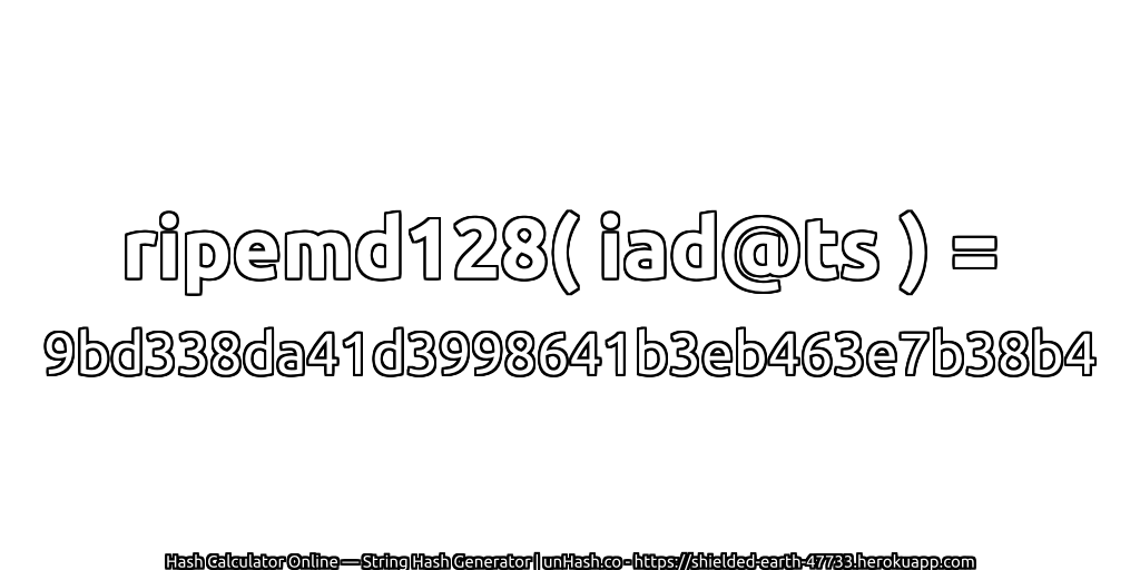 ripemd128( iad@ts ) = 9bd338da41d3998641b3eb463e7b38b4 | unHash.co