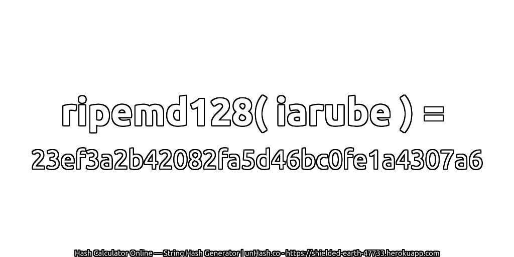 ripemd128( iarube ) = 23ef3a2b42082fa5d46bc0fe1a4307a6 | unHash.co
