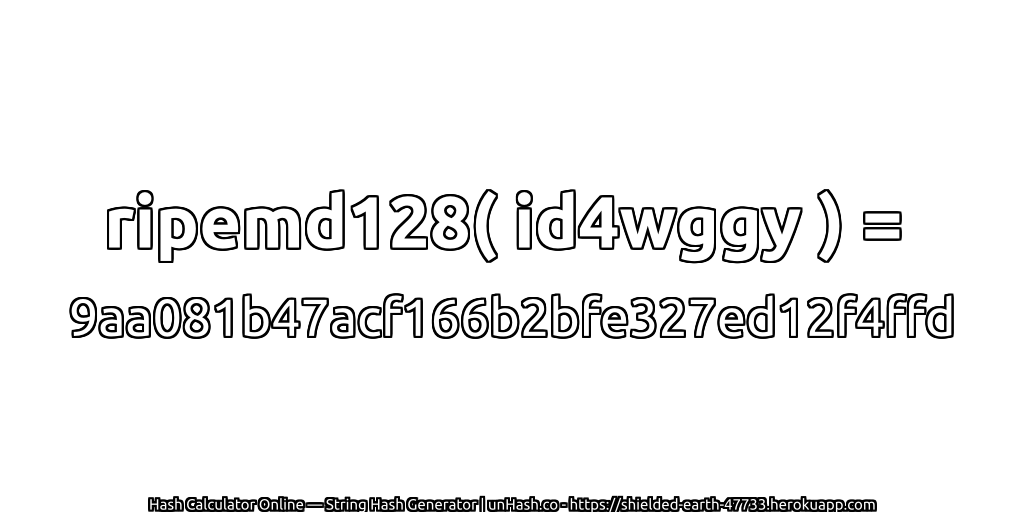 ripemd128( id4wggy ) = 9aa081b47acf166b2bfe327ed12f4ffd | unHash.co