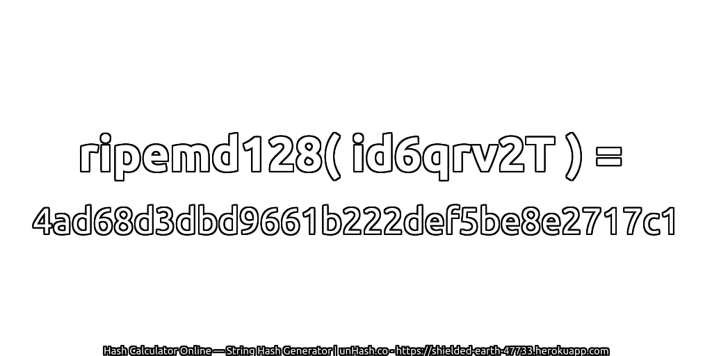 ripemd128( id6qrv2T ) = 4ad68d3dbd9661b222def5be8e2717c1 | unHash.co