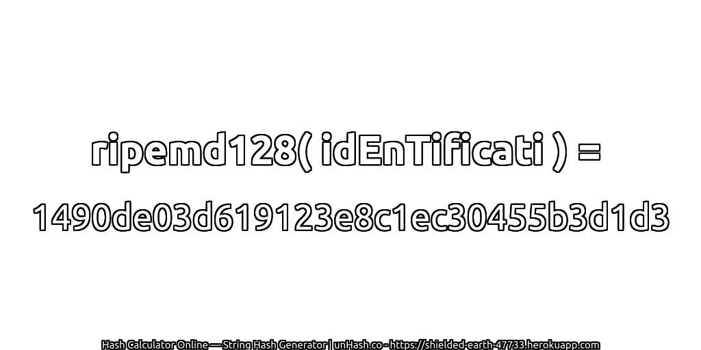 ripemd128( idEnTificati ) = 1490de03d619123e8c1ec30455b3d1d3 | unHash.co
