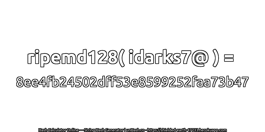 ripemd128( idarks7@ ) = 8ee4fb24502dff53e8599252faa73b47 | unHash.co
