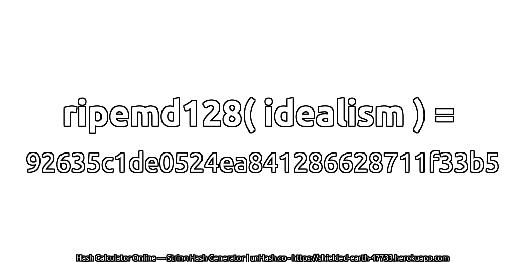 ripemd128( idealism ) = 92635c1de0524ea841286628711f33b5 | unHash.co