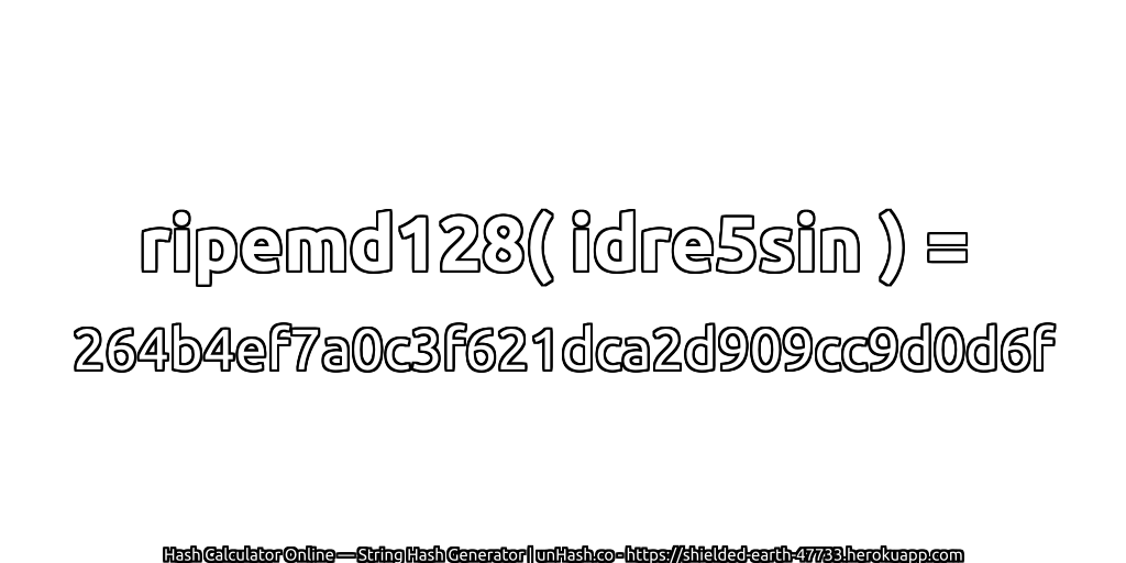 ripemd128( idre5sin ) = 264b4ef7a0c3f621dca2d909cc9d0d6f | unHash.co