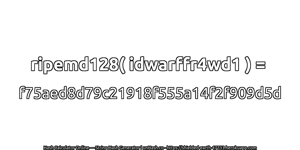 ripemd128( idwarffr4wd1 ) = f75aed8d79c21918f555a14f2f909d5d | unHash.co