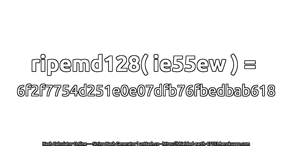 ripemd128( ie55ew ) = 6f2f7754d251e0e07dfb76fbedbab618 | unHash.co