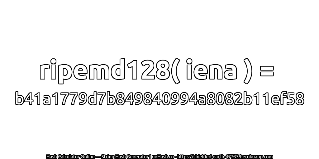ripemd128( iena ) = b41a1779d7b849840994a8082b11ef58 | unHash.co