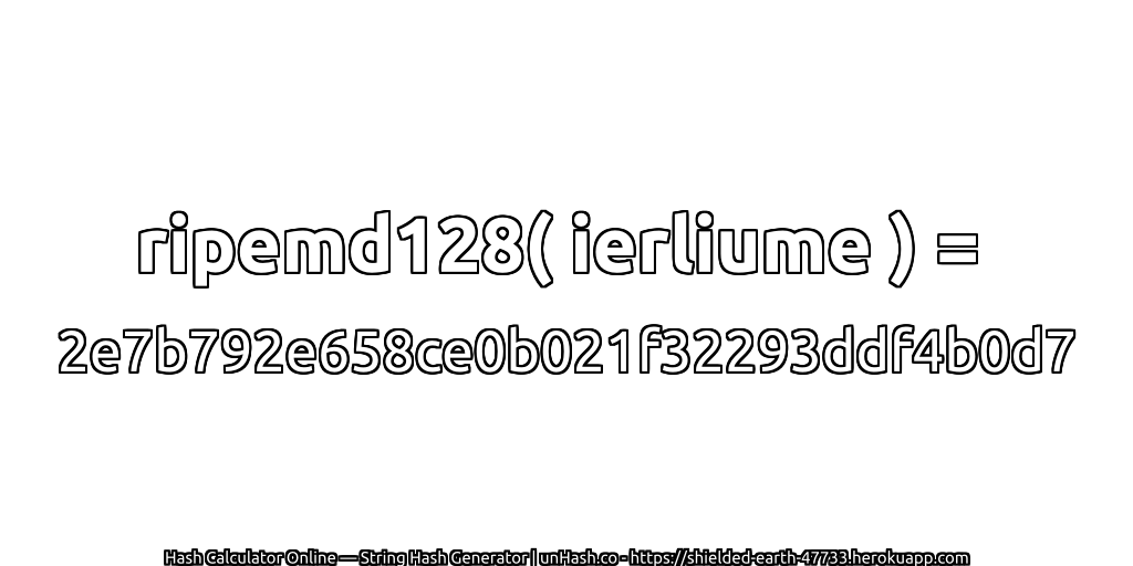 ripemd128( ierliume ) = 2e7b792e658ce0b021f32293ddf4b0d7 | unHash.co