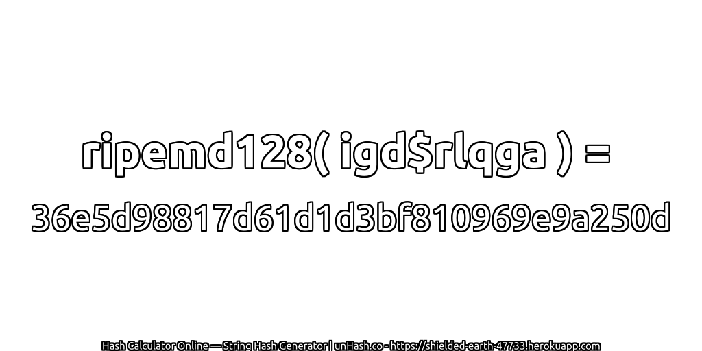 ripemd128( igd$rlqga ) = 36e5d98817d61d1d3bf810969e9a250d | unHash.co