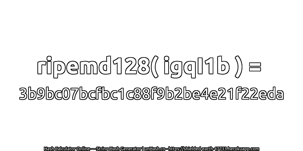 ripemd128( igqI1b ) = 3b9bc07bcfbc1c88f9b2be4e21f22eda | unHash.co